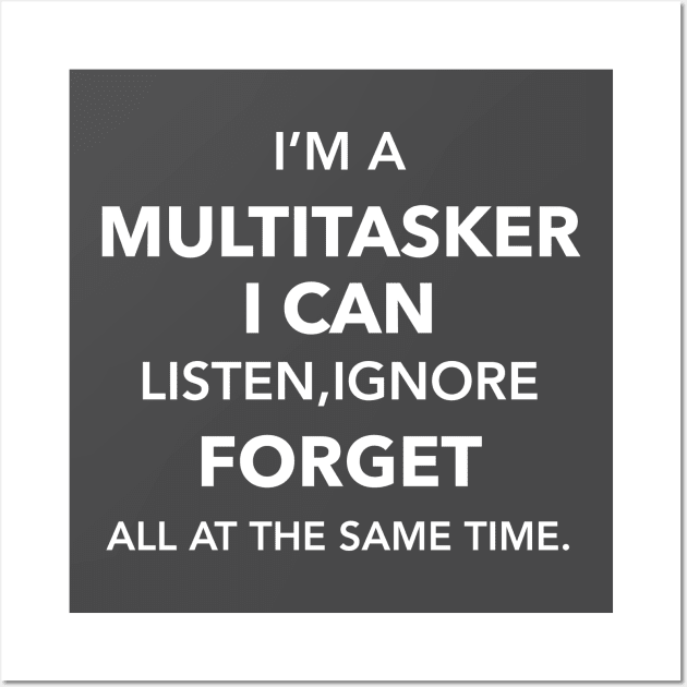 I'am multitasker i can listen ifnore and forget all at the same time Wall Art by zaiynabhw